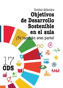 Unidad didáctica: Objetivos de Desarrollo Sostenible en el aula. ¡Tú también eres parte!